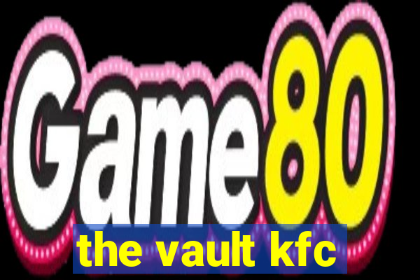 the vault kfc